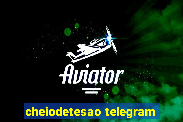 cheiodetesao telegram